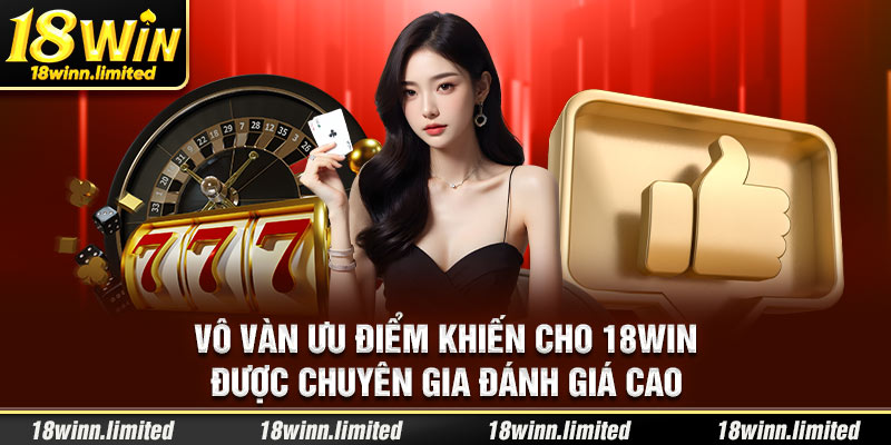 4-vo-van-uu-diem-khien-cho-18win-duoc-chuyen-gia-danh-gia-cao