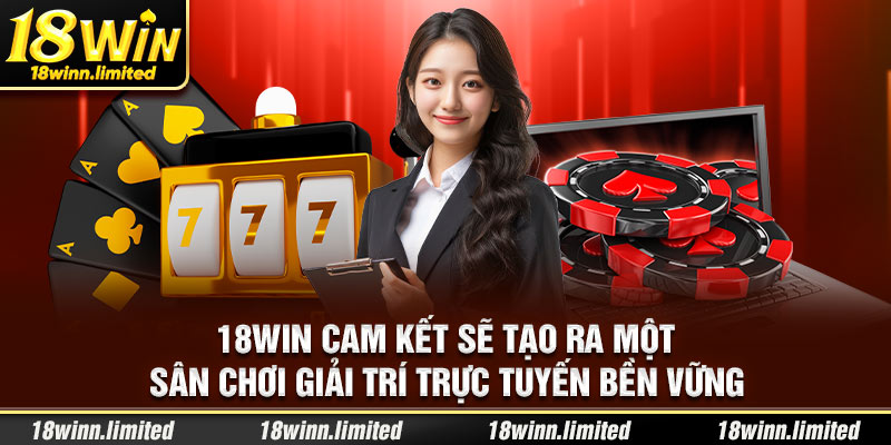 6-18win-cam-ket-se-tao-ra-mot-san-choi-giai-tri-truc-tuyen-ben-vung