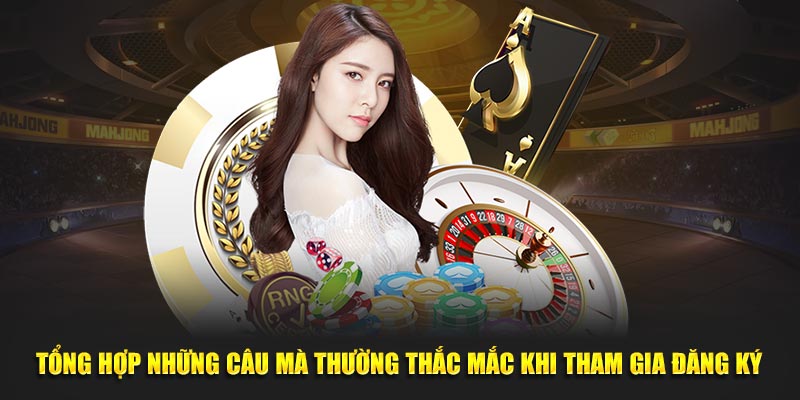 tong-hop-nhung-cau-ma-thuong-thac-mac-khi-tham-gia-dang-ky